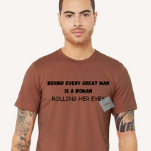 Load image into Gallery viewer, Behind Every Great Man Is A Woman Rolling Her Eyes Short Sleeve T-Shirt